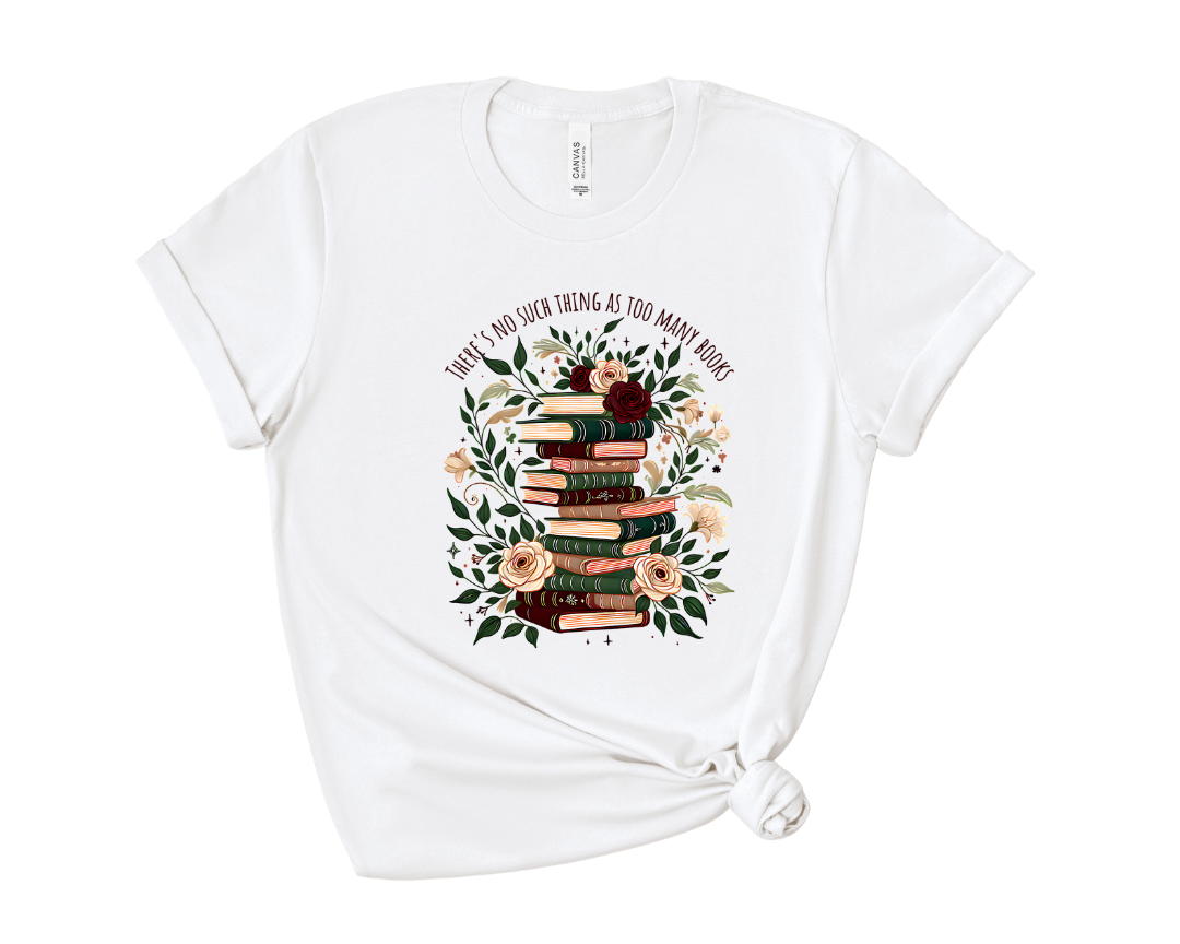 There's No Such Thing As Too Many Books Tee – Short Sleeve Graphic T-Shirt