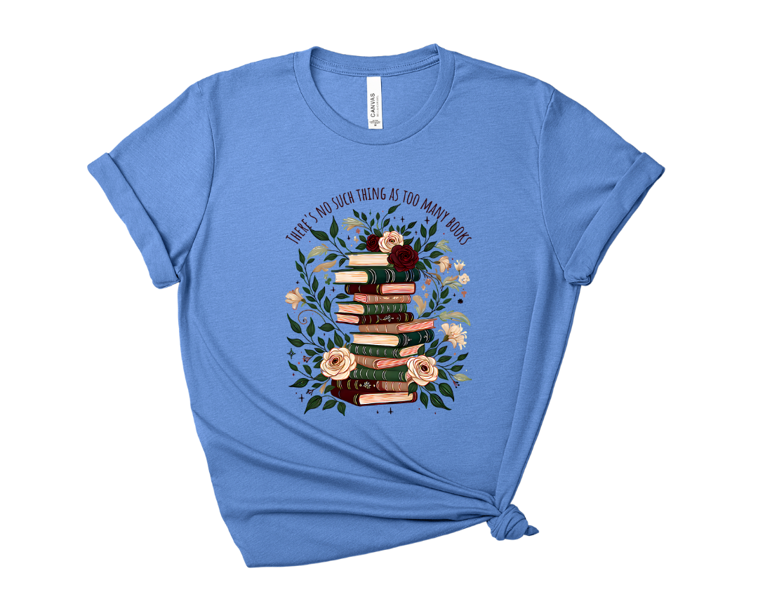 There's No Such Thing As Too Many Books Tee – Short Sleeve Graphic T-Shirt