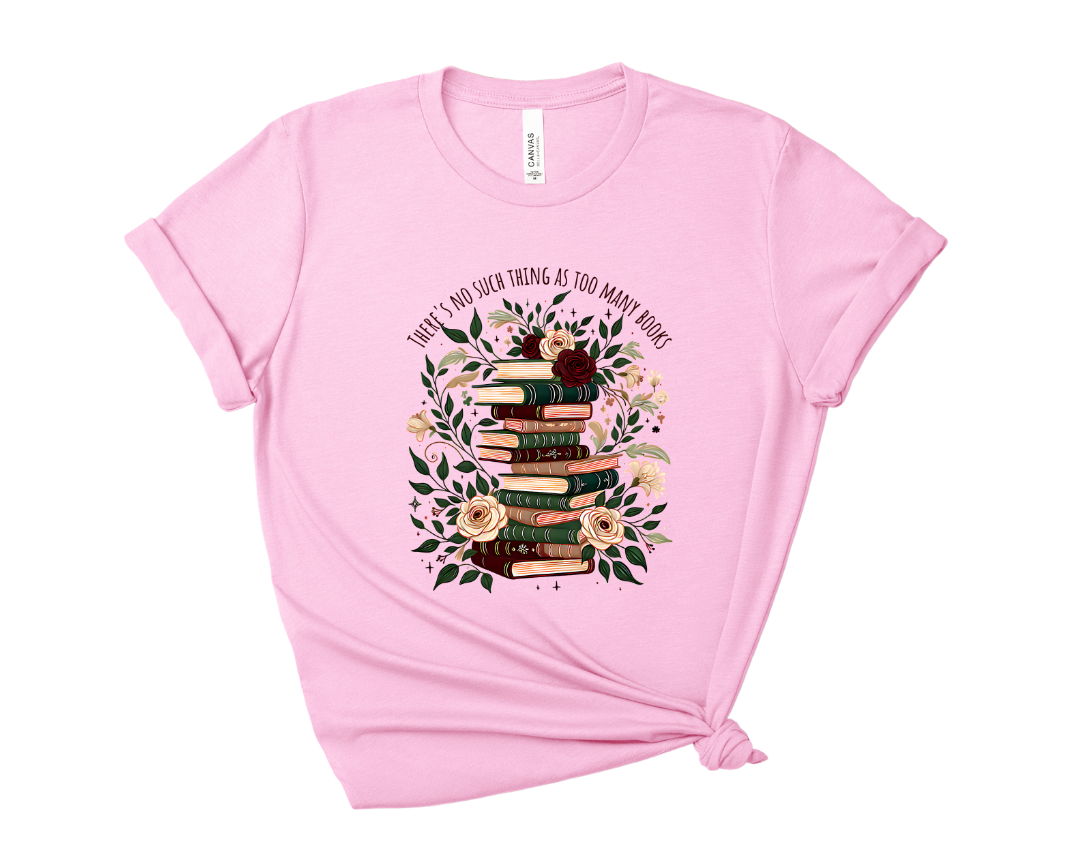 There's No Such Thing As Too Many Books Tee – Short Sleeve Graphic T-Shirt