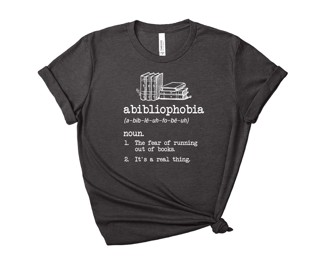 Abibliophobia - Fear of Running Out of Books Tee – Short Sleeve Graphic T-Shirt