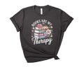 Books Are My Therapy Floral Tee - Bookish Graphic Shirt