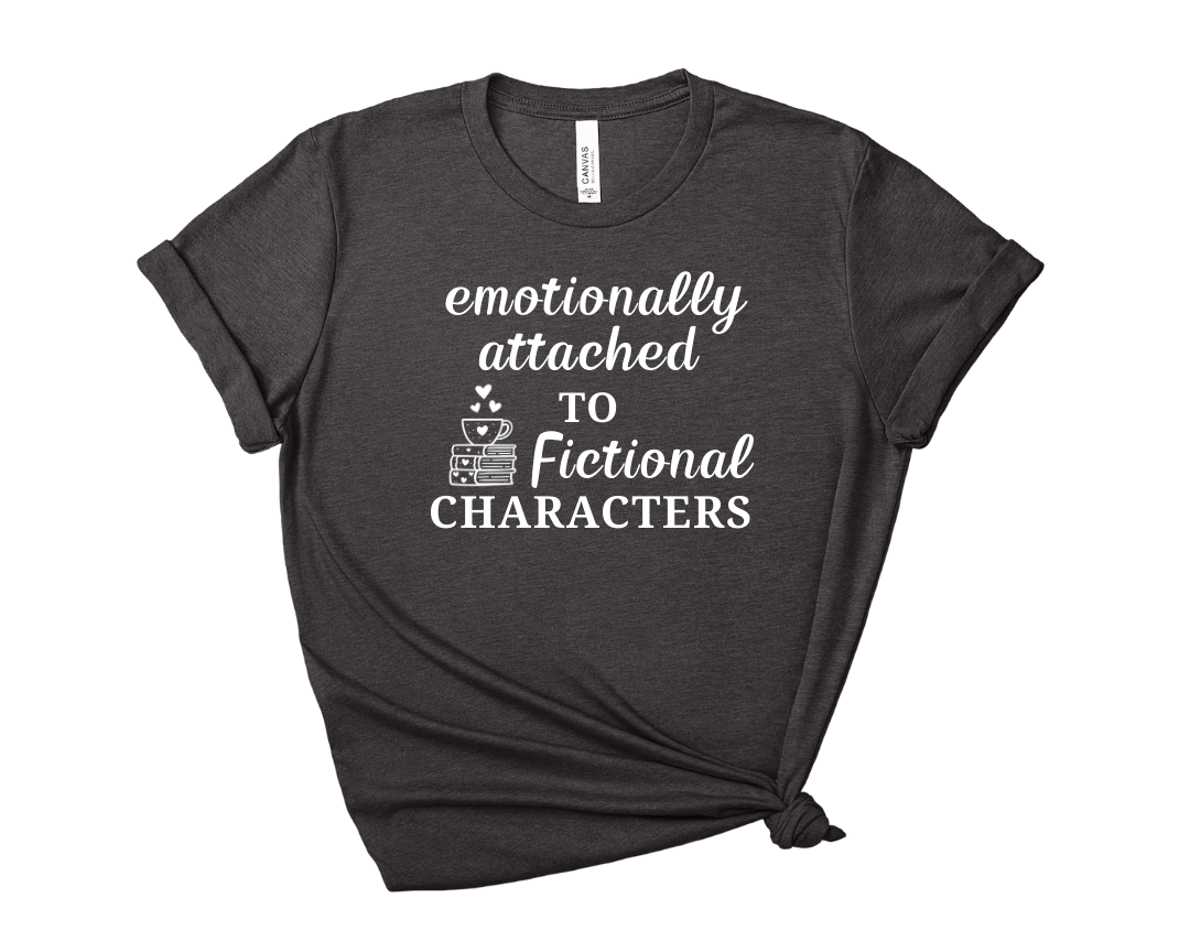 Emotionally Attached to Fictional Characters Tee – Short Sleeve Graphic T-Shirt