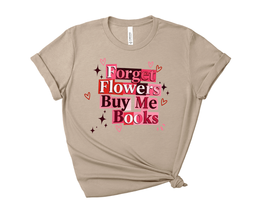 Forget Flowers, Buy Me Books Tee – Short Sleeve Graphic T-Shirt