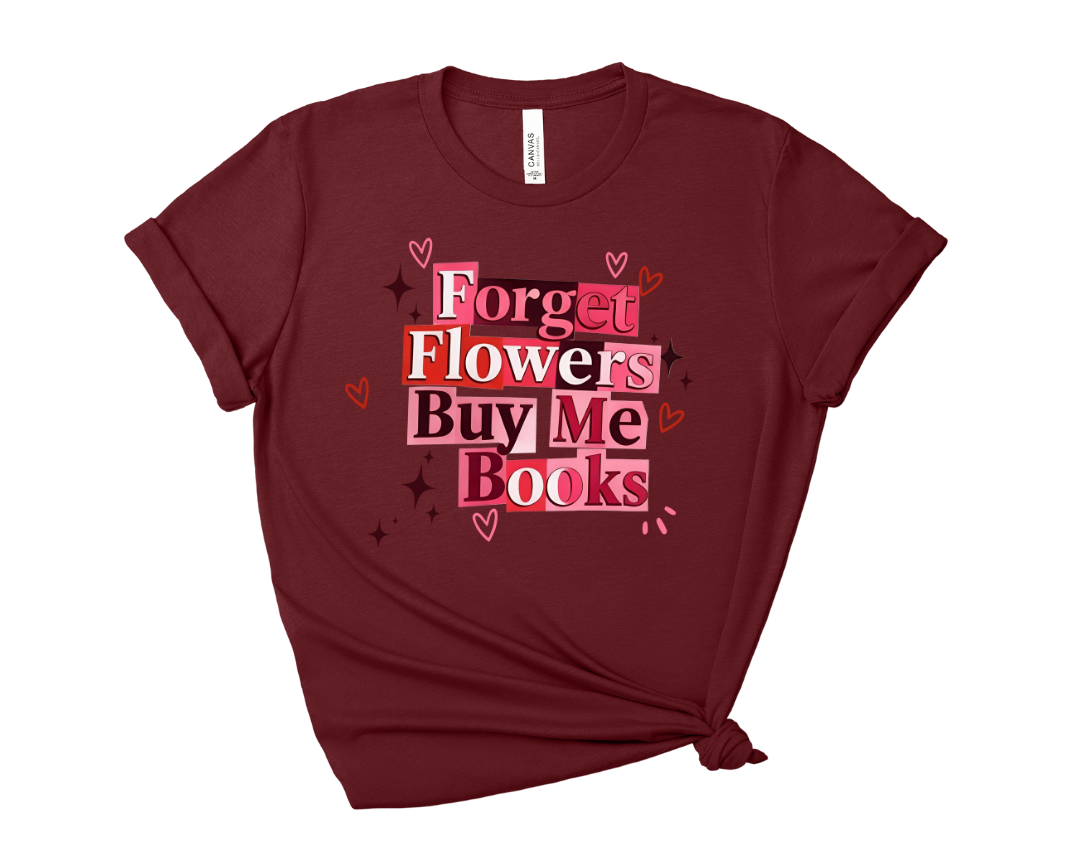 Forget Flowers, Buy Me Books Tee – Short Sleeve Graphic T-Shirt
