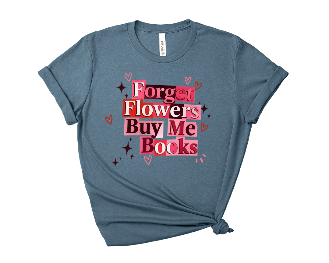 Forget Flowers, Buy Me Books Tee – Short Sleeve Graphic T-Shirt