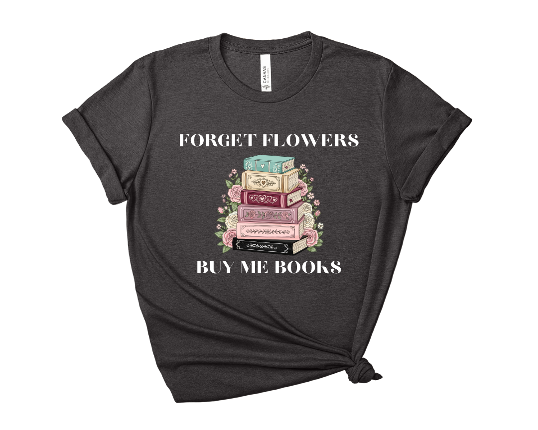 Forget Flowers, Buy Me Books, Book Stack Tee – Short Sleeve Graphic T-Shirt
