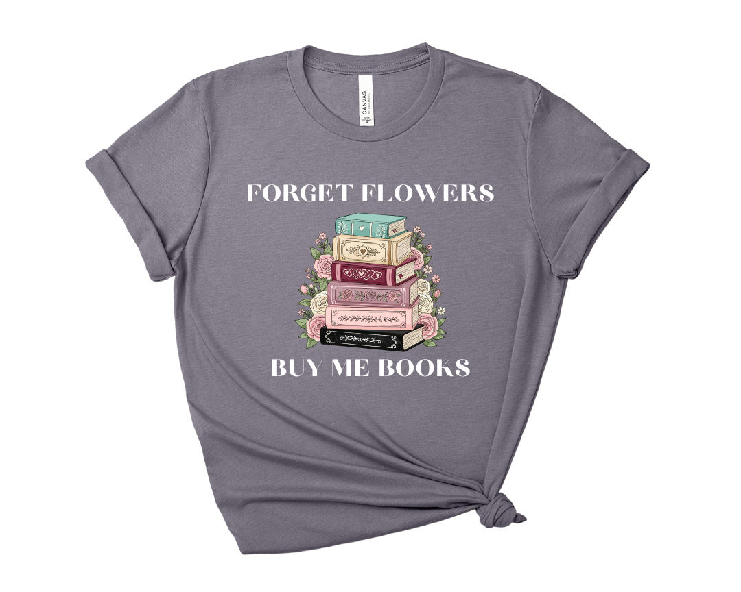 Forget Flowers, Buy Me Books, Book Stack Tee – Short Sleeve Graphic T-Shirt