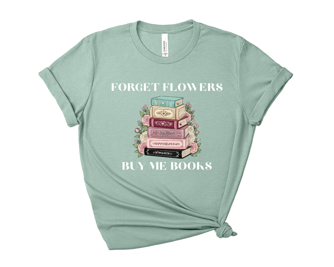 Forget Flowers, Buy Me Books, Book Stack Tee – Short Sleeve Graphic T-Shirt