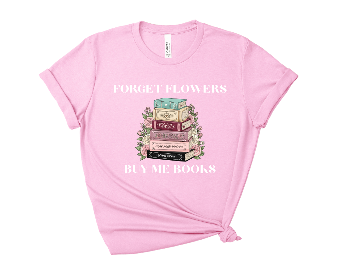 Forget Flowers, Buy Me Books, Book Stack Tee – Short Sleeve Graphic T-Shirt
